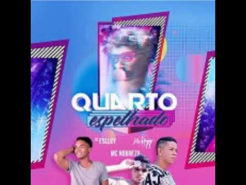 MC NOBREZA E ESLLEY MC - QUARTO ESPELHADO