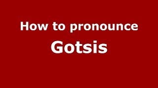 How to pronounce Gotsis