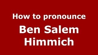 How to pronounce Ben Salem Himmich