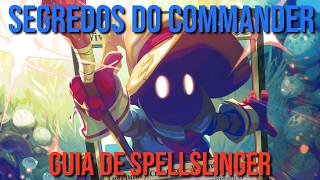 SEGREDOS DO COMMANDER: O guia completo dos SPELLSLINGERS!