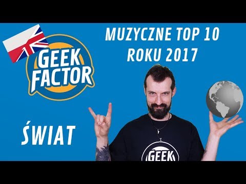 MUZYCZNE TOP10 ROKU 2017 - Świat