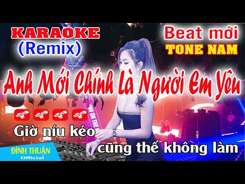 Anh Mới Chính Là Người Em Yêu Karaoke Remix Tone Nam Dj Cực hay 2023