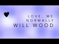 Love, Me Normally - Will Wood (lyrics)