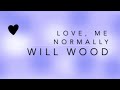Love Me Normally Will Wood Lyrics