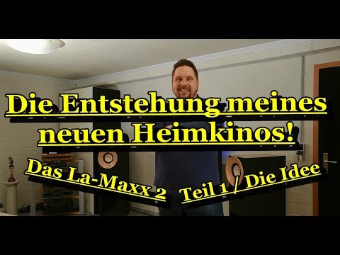 Die Entstehung meines neuen Heimkinos - Das La-Maxx 2  -  Teil 1 / Die Idee