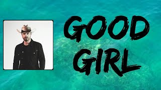 Dustin Lynch - Good Girl (Lyrics)