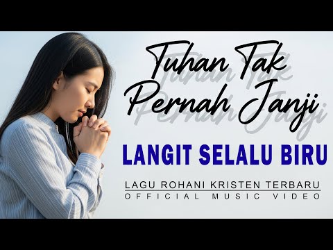 Tuhan Tak Pernah Janji, Langit Selalu Biru | Lagu Rohani Kristen Terbaru 2025 Penguat Iman