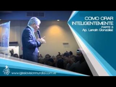 Como orar inteligentemente Parte 3 Ap Lenain Gonzalez Visión Mundial