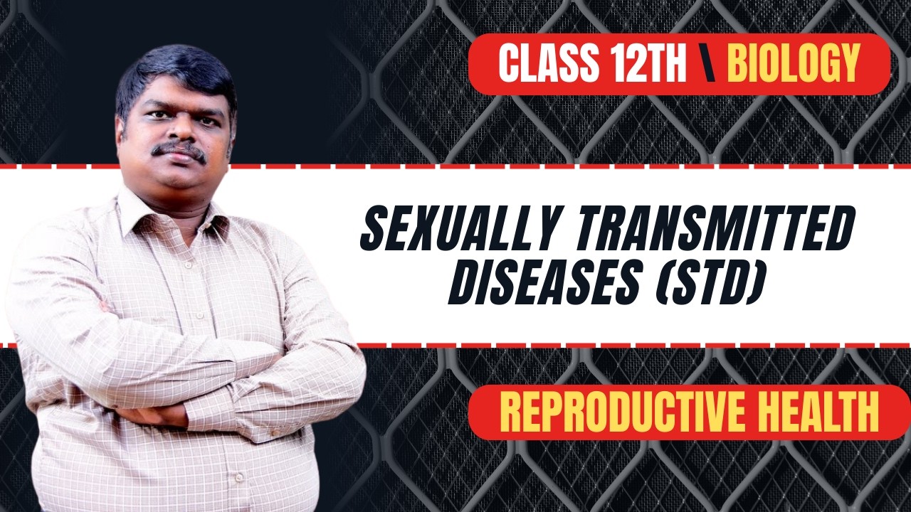 Sexually Transmitted Diseases | Chapter 3 Reproductive Health | Class 12 Biology | CBSE + NEET