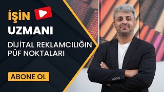 İŞİN UZMANI/ DİJİTAL REKLAMCILIĞIN PÜF NOKTALARI / FURKAN TALAY (28 EY