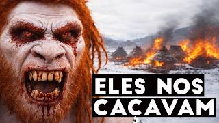 Quando os Humanos Eram Caçados - Os Monstros Eram Reais e Quase Fomos Extintos / Neandertal 