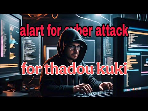 Alart for cyber attack,for thadou kuki tribes,in this situation.