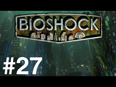 BioShock Playthrough/Walkthrough part 27