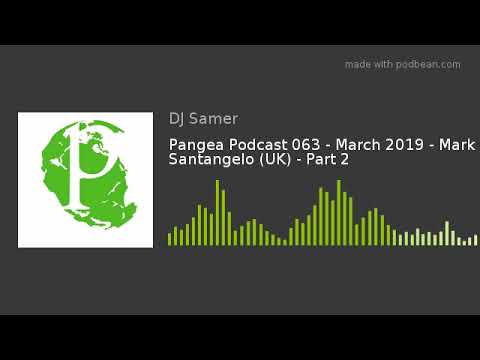 Pangea Podcast 063 - March 2019 - Mark Santangelo (UK) - Part 2