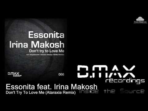 Essonita feat. Irina Makosh - Don't Try To Love Me (Ataraxia Remix)
