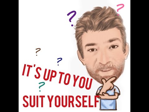 English Tutor Nick P Lesson (467) The Difference Between Up to You and Suit Yourself