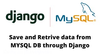 django save data and retrive in mysql database