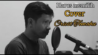 HARUS MEMILIH WIDI NUGROHO- CRIEST TOMAHU| COVER SONG