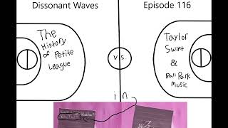 Dissonant Waves Ep. 116: THE HISTORY OF PETITE LEAGUE v TAYLOR SWIFT & BALL PARK MUSIC in YABBY TIME