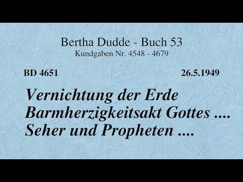 BD 4651 - VERNICHTUNG DER ERDE BARMHERZIGKEITSAKT GOTTES .... SEHER UND PROPHETEN ....