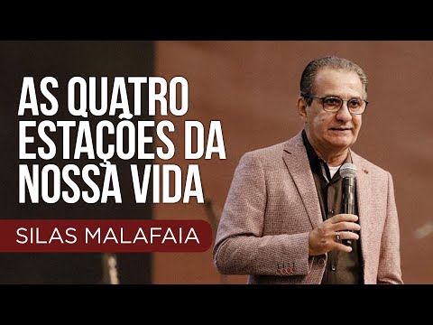 Pastor Silas Malafaia - As quatro estações da nossa vida