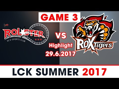 KT vs ROX Highlights Game 3 [LCK mùa hè 2017][29.06.2017]  KT Rolster vs ROX Tigers THL channel