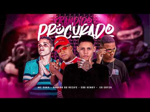 BANDIDO PROCURADO - EOO KENDY, DANADO DO RECIFE, MC SAKA, EO ERYCK