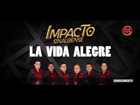Impacto Sinaloense - La Vida Alegre  [LYRICS]