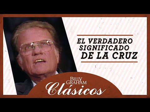 Billy Graham: El verdadero significado de la cruz