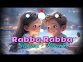 Song : Rabba Rabba | Slowed and Reverb |