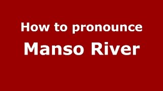 How to pronounce Manso River