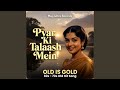 Pyar Ki Talaash Mein Zindagi Ki Talash Mein Old Is Gold