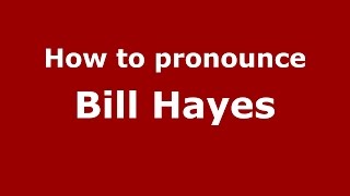 How to pronounce Bill Hayes