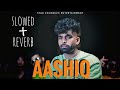 Aashiq [ Slowed+Reverb] Billa Sonipat Aala