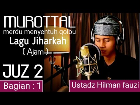 MUROTTAL MERDU LAGU JIHARKAH/AJAM JUZ 2,SURAT ALBAAORAH : 142 - 176 || UST.HILMAN FAUZI ( Bagian 1 )