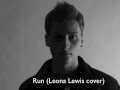 Run (Leona Lewis/Snow Patrol cover ...