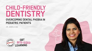 Child-Friendly Dentistry: Overcoming Dental Phobia in Pediatric Patients I GBT Microlearning