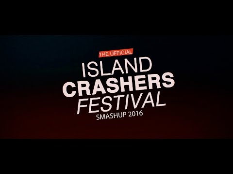 Island Crashers Festival 2016: The Smash Up