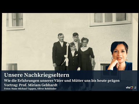 Unsere Nachkriegseltern; Vortrag: Prof. Miriam Gebhardt