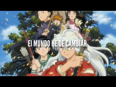El mundo he de cambiar//Nicolás Silva ---Opening 1// InuYasha
