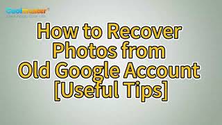 How to Recover Photos from Old Google Account? This Might Help You