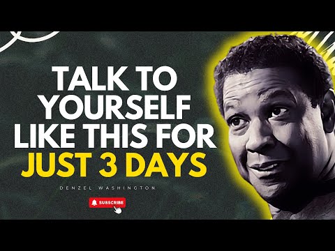 TALK TO YOURSELF LIKE THIS FOR JUST 3 DAYS - Denzel Washington Motivational Speech