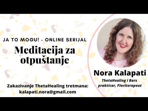 Meditacija za otpuštanje - JA TO MOGU! - Nora Kalapati