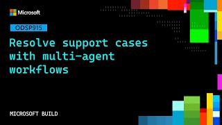 Resolve support cases with multi-agent workflows | ODSP915