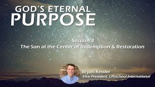 03 - The Son at the Center of Redemption and Restoration - God’s Eternal Purpose - 06-18-2017