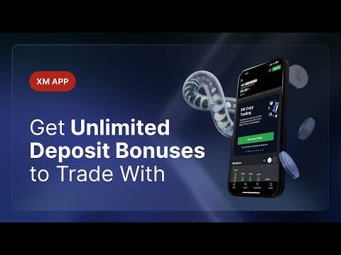 Get the XM App and Get Unlimited Deposit Bonuses to Trade With