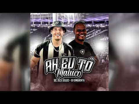 Mc Jack Brabo e DJ Cinquenta - Ah Eu Tô Maluco