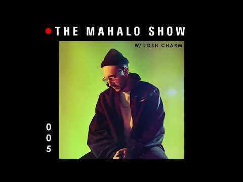 The Mahalo Show - Episode 005 w/ Special Guest: Josh Charm
