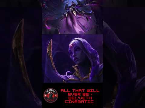 All That Will Ever Be - Bel'Veth Cinematic #leagueoflegends #belveth