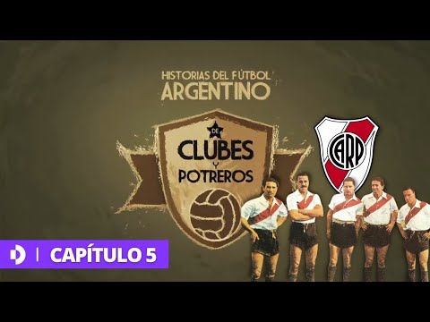 River Plate, la Máquina - #DeClubesYPotreros - Capítulo 5